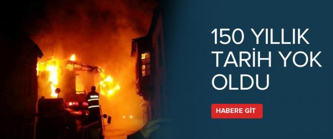 150 yıllık bina kül oldu