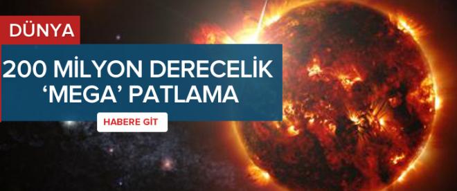 200 milyon derecelik mega patlama