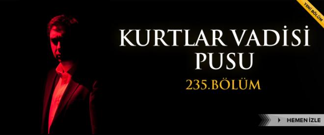 Kurtlar Vadisi Pusu 235. Bölüm izle