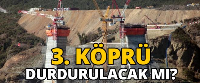 3. köprünün yapımı durdurulacak mı?