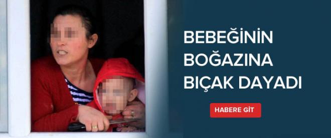 Bebeğinin boğazına dayadı