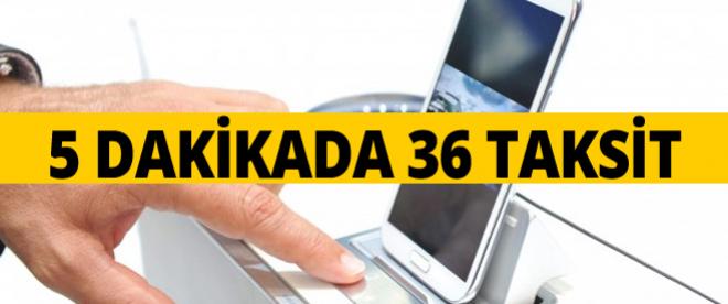 5 dakikada 36 taksit