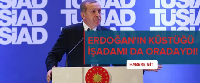 Erdoğanın küstüğü işadamı da oradaydı