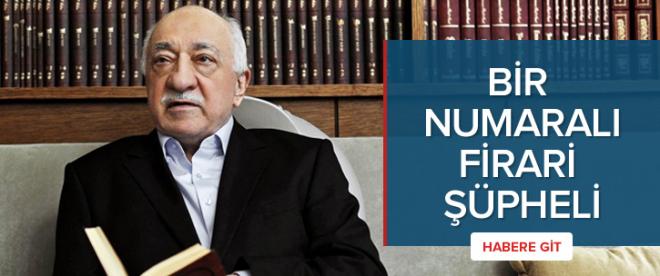 Gülen bir numaralı &quot;firari&quot; şüpheli