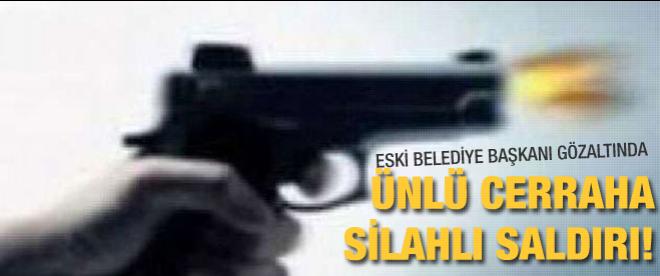 Ünlü cerraha silahlı saldırı