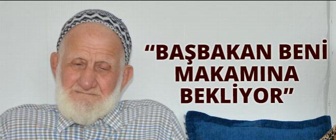 &quot;Başbakan beni makamına bekliyor&quot;