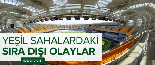 Yeşil sahalardaki sıra dışı olaylar