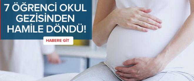 7 öğrenci okul gezisinden hamile döndü!