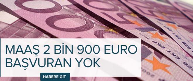 Maaş 2 bin 900 Euro başvuran yok