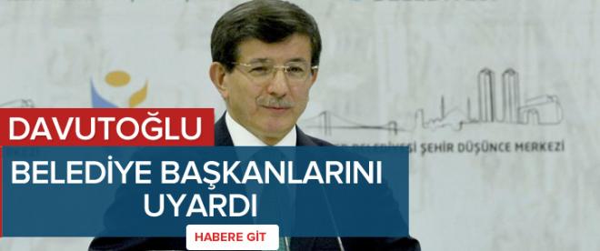 Davutoğlu belediye başkanlarını uyardı