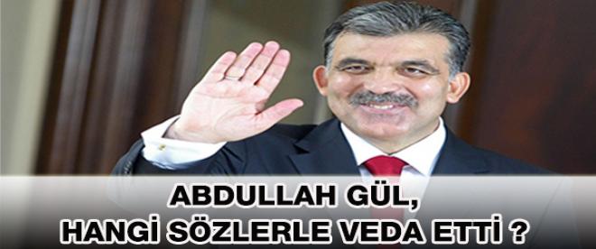 Abdullah Gül, hangi sözlerle &quot;veda&quot; etti?