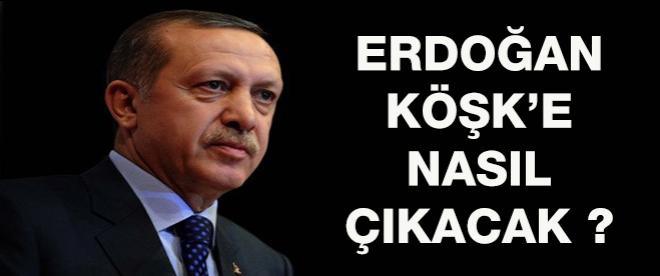 Erdoğan, KÖŞKe nasıl çıkacak ?