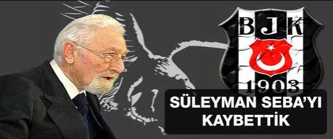 Süleyman Sebayı kaybettik