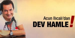 Acun Ilıcalıdan dev hamle