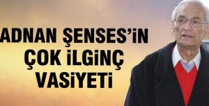 Adnan Şensesin ilginç vasiyeti