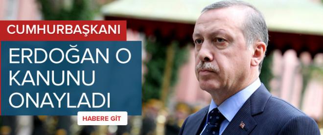 Erdoğan o kanunu onayladı