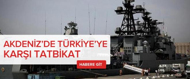 Akdenizde Türkiyeye karşı tatbikat