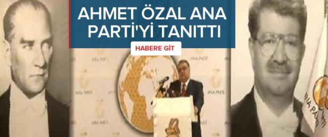 Ahmet Özal ANA Partiyi tanıttı