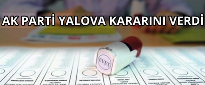 AK Parti Yalova kararını verdi!