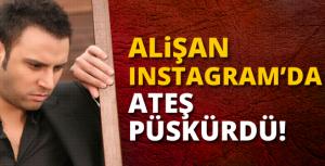 Alişan Instagramda ateş püskürdü