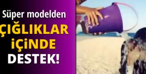 Süper modelden çığlıklar içinde destek