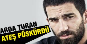 Arda Turan ateş püskürdü