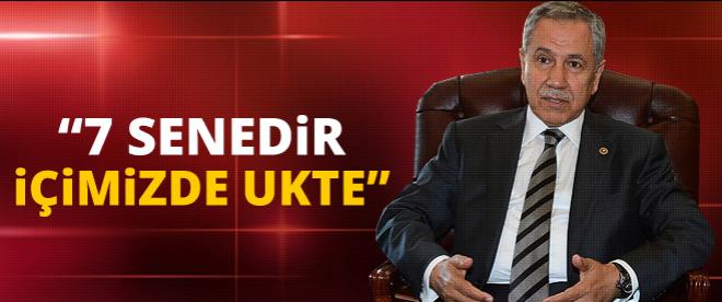 Bülent Arınç : 7 senedir içimizde ukte