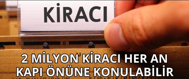 2 milyon kiracı kapı önüne konulabilir