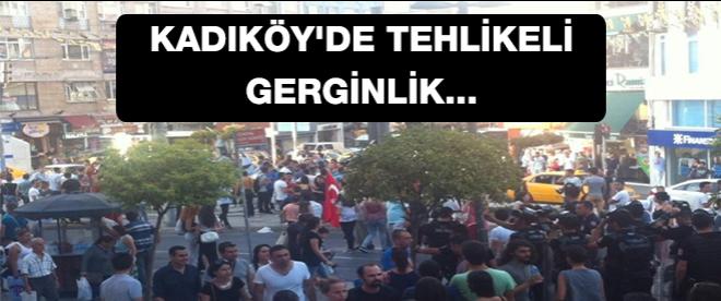 Kadıköyde tehlikeli gerginlik sürüyor