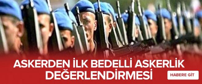 Askerden ilk bedelli değerlendirmesi