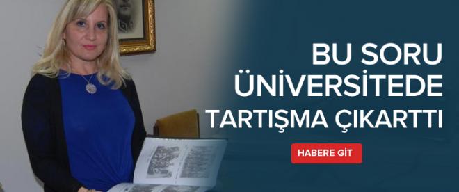 Üniversitede tartışma çıkaran soru