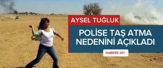 Tuğluk polise neden taş attığını açıkladı