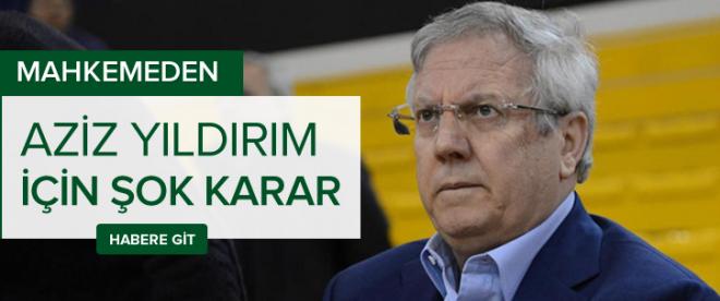 Aziz Yıldırım için şok karar