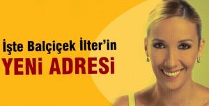 İşte Balçiçek İlterin yeni adresi