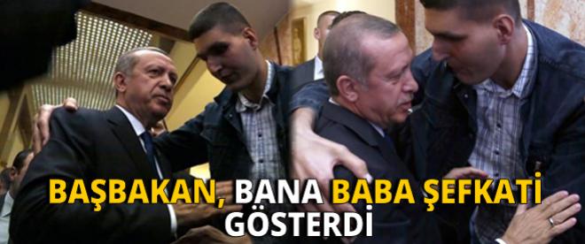 &quot;Başbakan, bana baba şefkati gösterdi&quot;