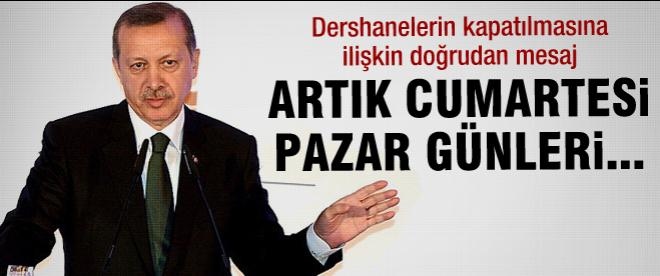 Erdoğan: Artık cumartesi, pazar günleri...