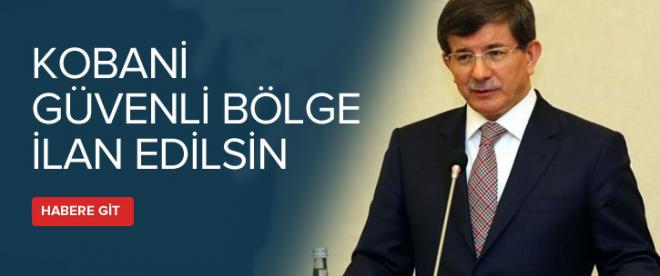 Başbakan: Kobani güvenli bölge ilan edilsin