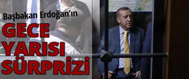 Başbakan Erdoğandan gece yarısı sürprizi