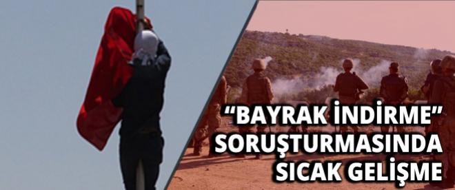 'Bayrak indirme' soruşturmasında sıcak gelişme