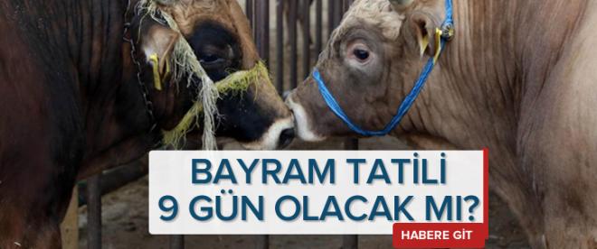 Kurban Bayramı tatili 9 gün olacak mı?