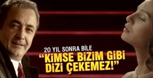 &quot;20 yıl sonra bile kimse bizim gibi dizi çekemez!&quot;