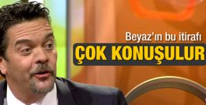 Beyazın bu itirafı çok konuşulur