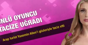 Yasemin Allen taciz edildi