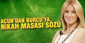 Acundan Burcuya nikah masası sözü!