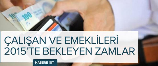 Çalışan ve emeklileri 2015te bekleyen zamlar