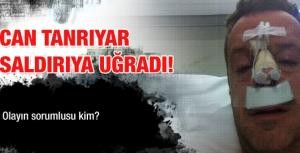 Can Tanrıyar saldırıya uğradı