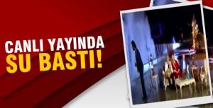 Canlı yayında su bastı