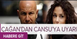 Cansu Tosuna Çağan Irmaktan uyarı