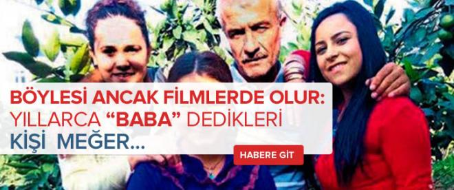 Yıllarca ona &quot;baba&quot; demişlerdi, meğer o....