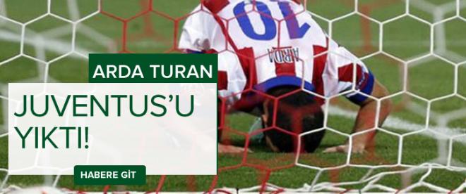 Arda Turan Juventusu yıktı